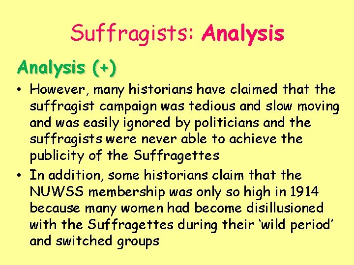 Suffragists: Analysis (+) • However, many historians have claimed that the suffragist campaign was