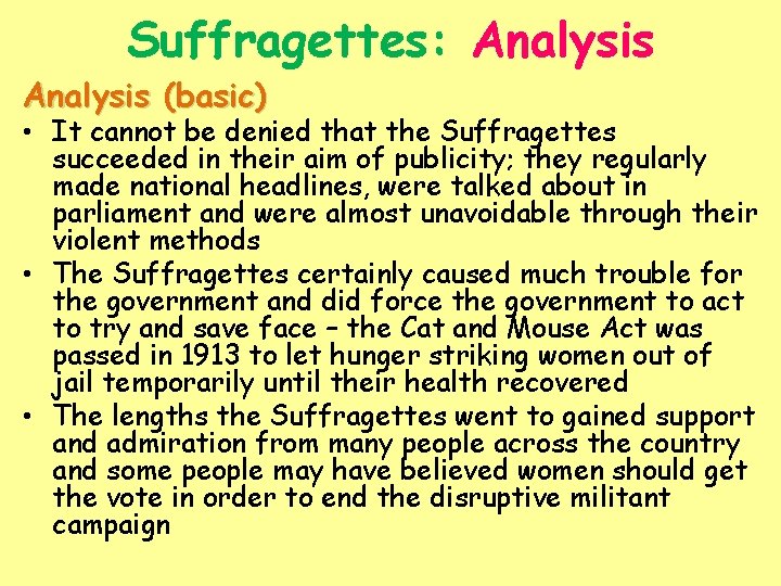 Suffragettes: Analysis (basic) • It cannot be denied that the Suffragettes succeeded in their