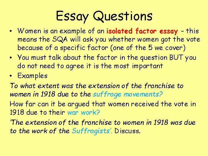 Essay Questions • Women is an example of an isolated factor essay – this