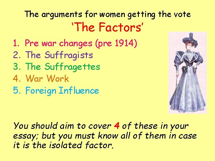 The arguments for women getting the vote ‘The Factors’ 1. 2. 3. 4. 5.