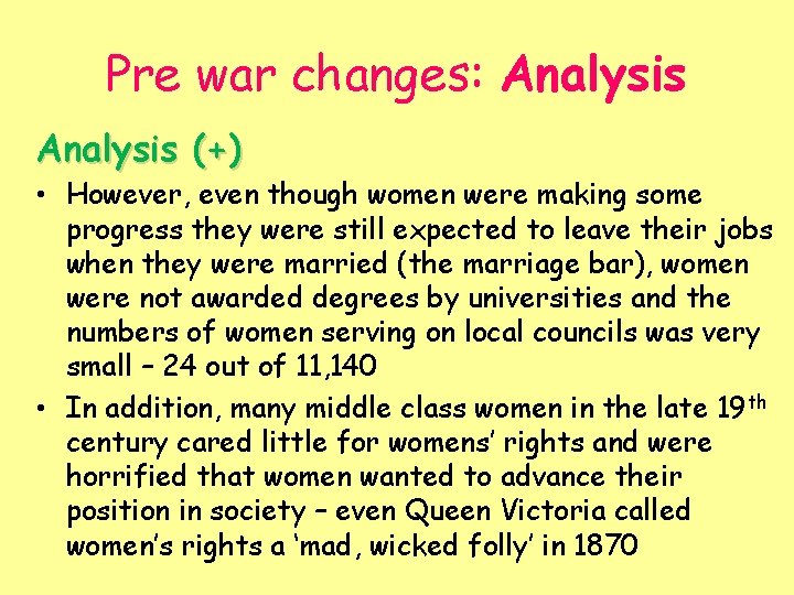 Pre war changes: Analysis (+) • However, even though women were making some progress