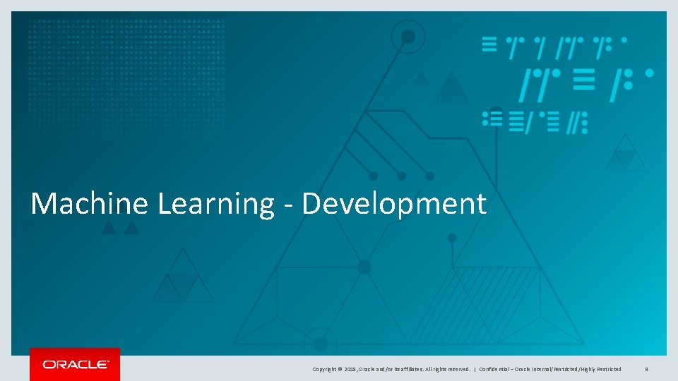 Machine Learning - Development Copyright © 2018, Oracle and/or its affiliates. All rights reserved.