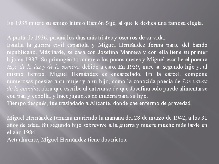 En 1935 muere su amigo íntimo Ramón Sijé, al que le dedica una famosa