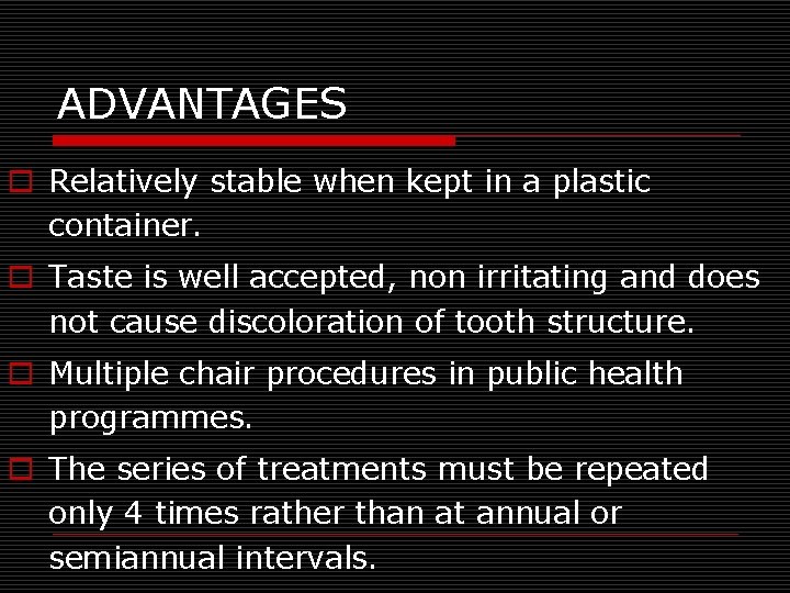 ADVANTAGES o Relatively stable when kept in a plastic container. o Taste is well