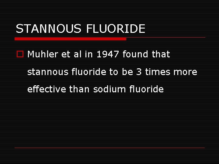 STANNOUS FLUORIDE o Muhler et al in 1947 found that stannous fluoride to be