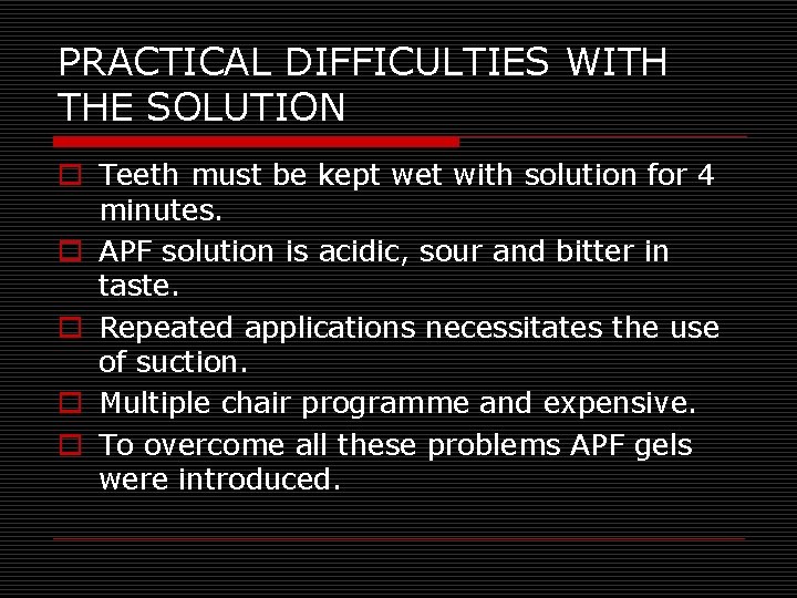 PRACTICAL DIFFICULTIES WITH THE SOLUTION o Teeth must be kept wet with solution for
