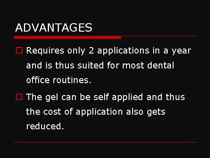 ADVANTAGES o Requires only 2 applications in a year and is thus suited for