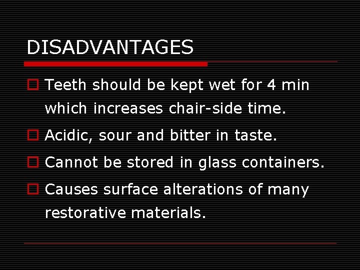 DISADVANTAGES o Teeth should be kept wet for 4 min which increases chair-side time.