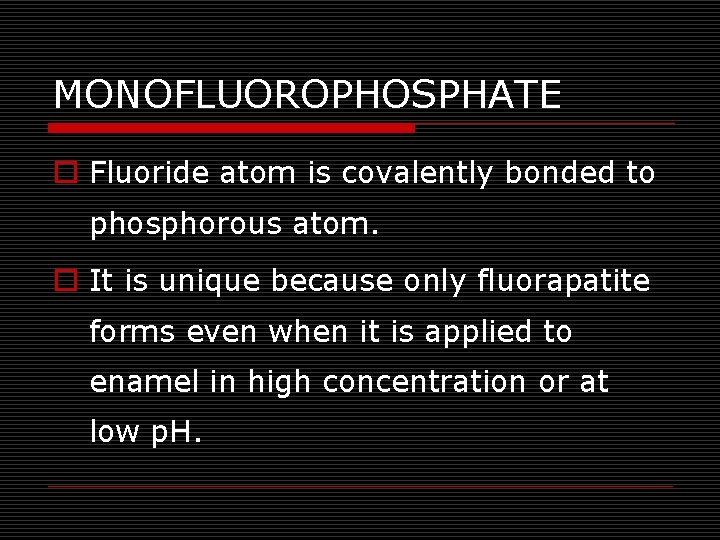 MONOFLUOROPHOSPHATE o Fluoride atom is covalently bonded to phosphorous atom. o It is unique