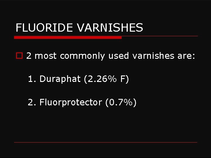 FLUORIDE VARNISHES o 2 most commonly used varnishes are: 1. Duraphat (2. 26% F)
