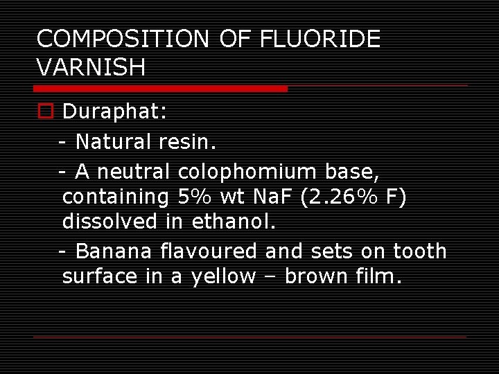 COMPOSITION OF FLUORIDE VARNISH o Duraphat: - Natural resin. - A neutral colophomium base,