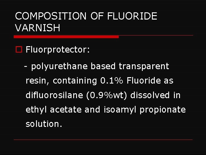 COMPOSITION OF FLUORIDE VARNISH o Fluorprotector: - polyurethane based transparent resin, containing 0. 1%