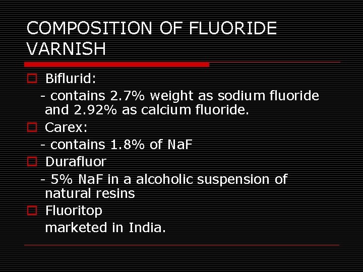 COMPOSITION OF FLUORIDE VARNISH o Biflurid: - contains 2. 7% weight as sodium fluoride