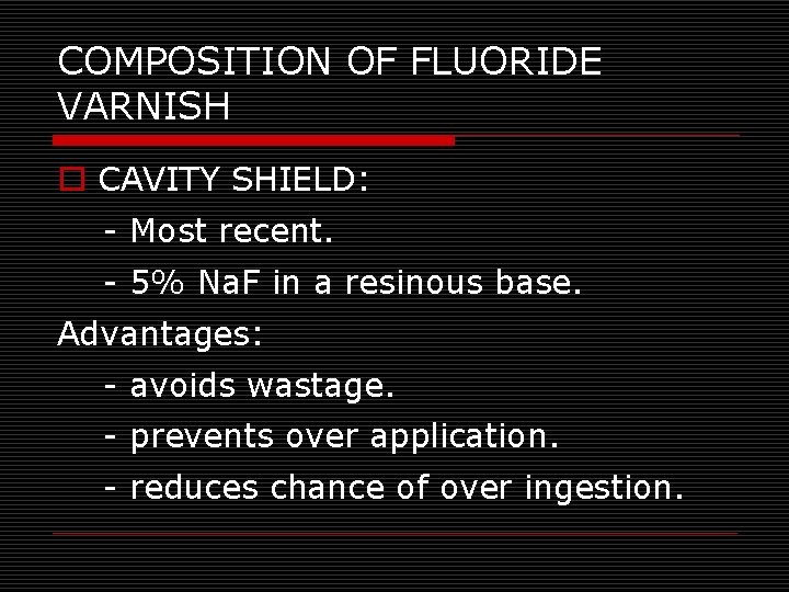 COMPOSITION OF FLUORIDE VARNISH o CAVITY SHIELD: - Most recent. - 5% Na. F