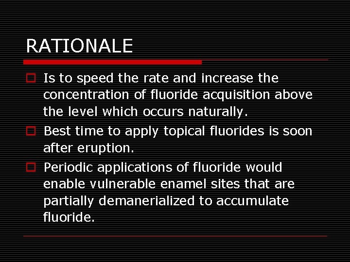 RATIONALE o Is to speed the rate and increase the concentration of fluoride acquisition