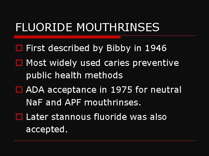 FLUORIDE MOUTHRINSES o First described by Bibby in 1946 o Most widely used caries