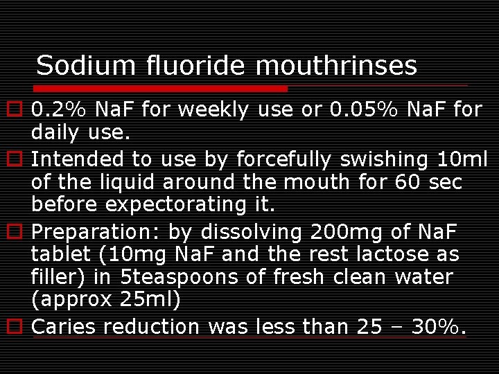 Sodium fluoride mouthrinses o 0. 2% Na. F for weekly use or 0. 05%