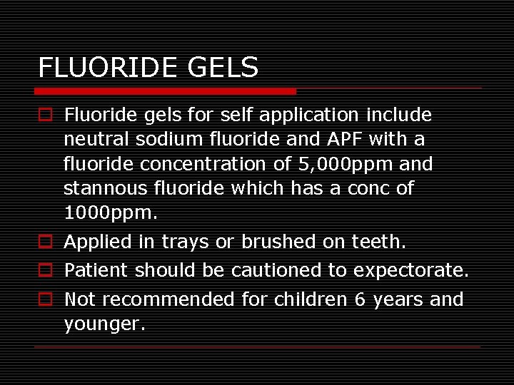 FLUORIDE GELS o Fluoride gels for self application include neutral sodium fluoride and APF