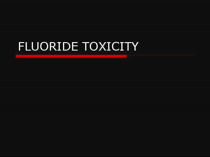 FLUORIDE TOXICITY 