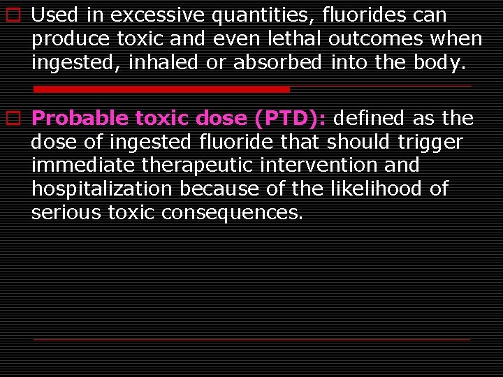 o Used in excessive quantities, fluorides can produce toxic and even lethal outcomes when