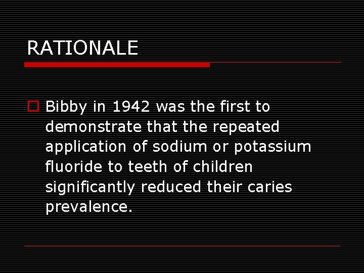 RATIONALE o Bibby in 1942 was the first to demonstrate that the repeated application