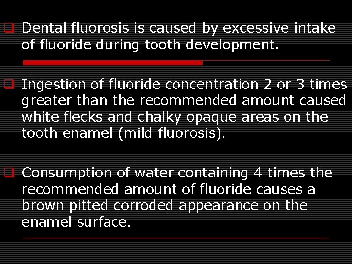 q Dental fluorosis is caused by excessive intake of fluoride during tooth development. q