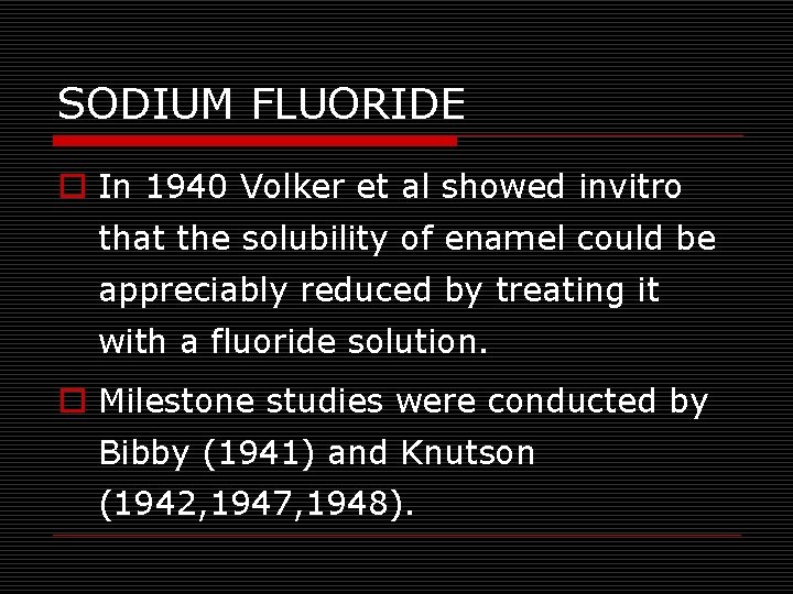 SODIUM FLUORIDE o In 1940 Volker et al showed invitro that the solubility of