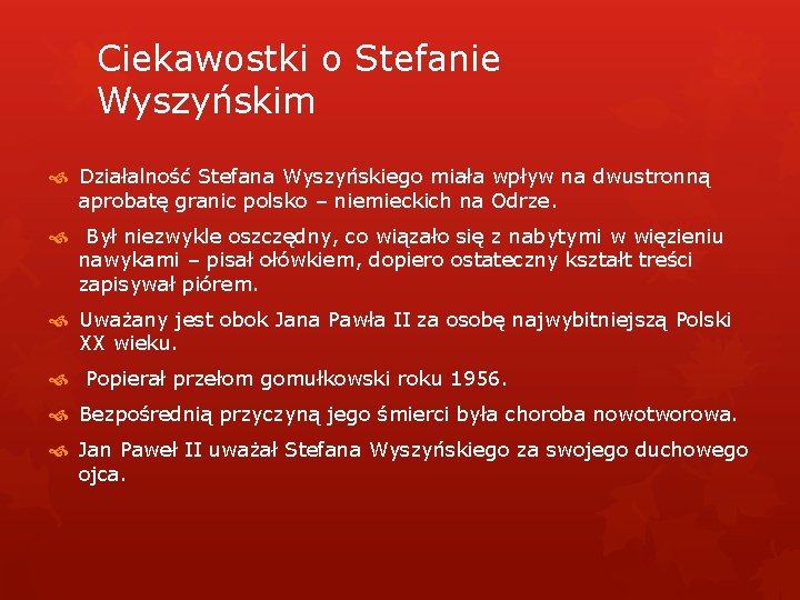 Ciekawostki o Stefanie Wyszyńskim Działalność Stefana Wyszyńskiego miała wpływ na dwustronną aprobatę granic polsko