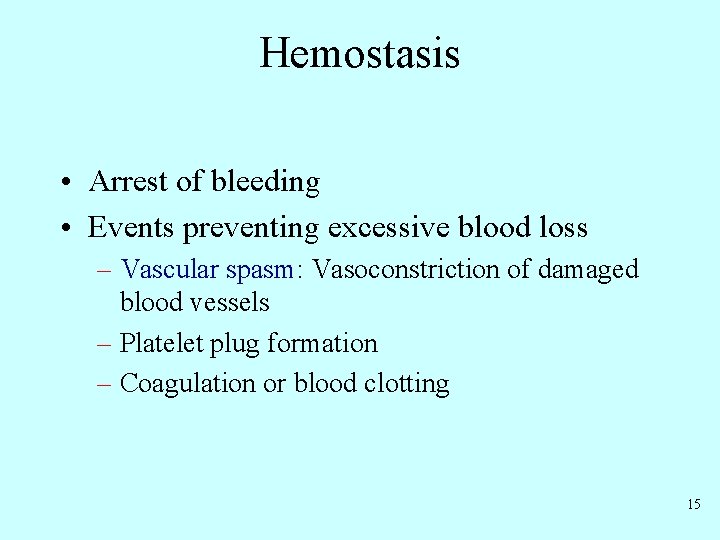 Hemostasis • Arrest of bleeding • Events preventing excessive blood loss – Vascular spasm: