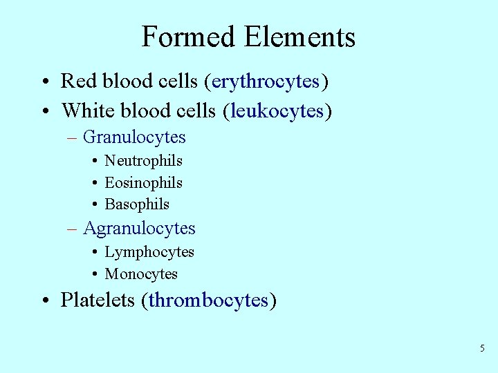 Formed Elements • Red blood cells (erythrocytes) • White blood cells (leukocytes) – Granulocytes