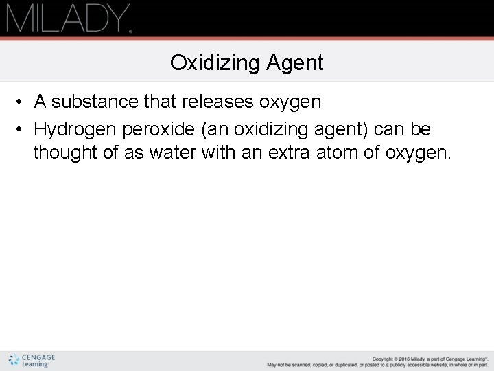 Oxidizing Agent • A substance that releases oxygen • Hydrogen peroxide (an oxidizing agent)