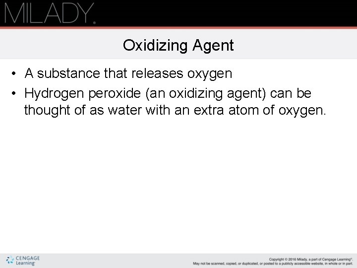 Oxidizing Agent • A substance that releases oxygen • Hydrogen peroxide (an oxidizing agent) Oxidizing Agent • A substance that releases oxygen • Hydrogen peroxide (an oxidizing agent)