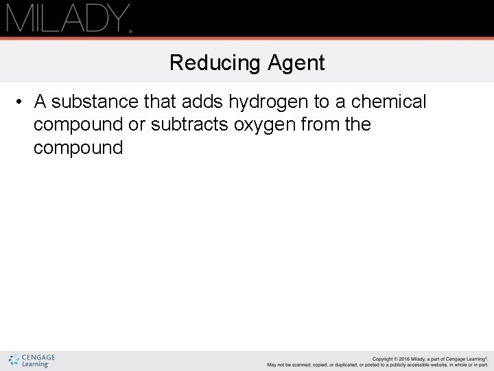 Reducing Agent • A substance that adds hydrogen to a chemical compound or subtracts Reducing Agent • A substance that adds hydrogen to a chemical compound or subtracts