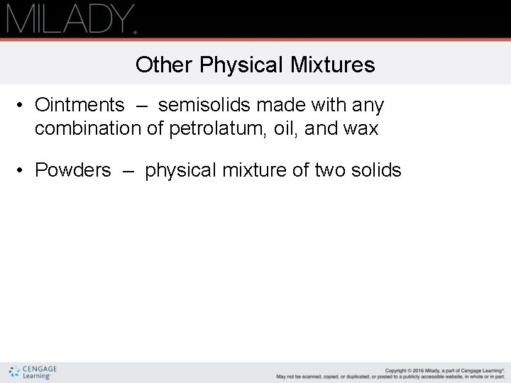 Other Physical Mixtures • Ointments – semisolids made with any combination of petrolatum, oil,