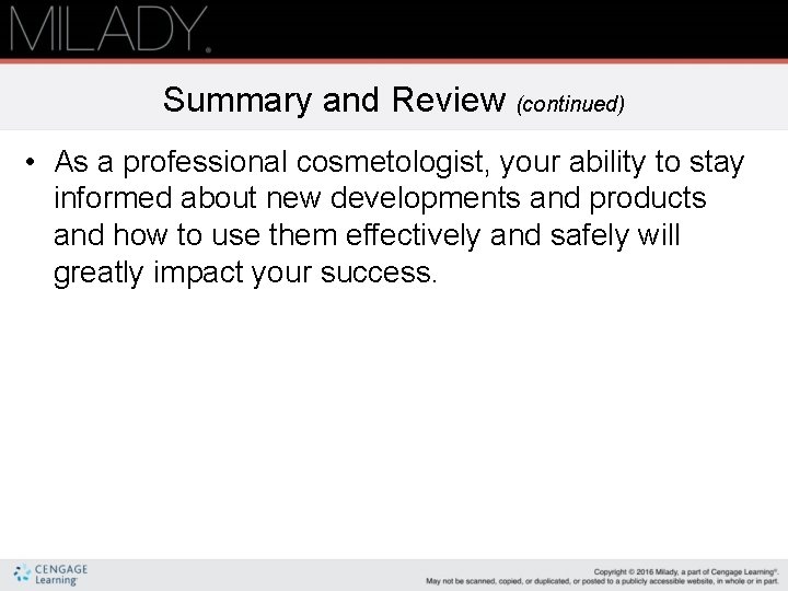 Summary and Review (continued) • As a professional cosmetologist, your ability to stay informed