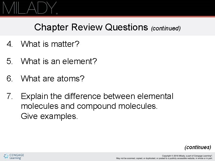 Chapter Review Questions (continued) 4. What is matter? 5. What is an element? 6.