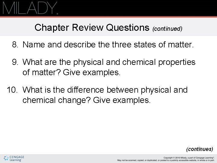 Chapter Review Questions (continued) 8. Name and describe three states of matter. 9. What