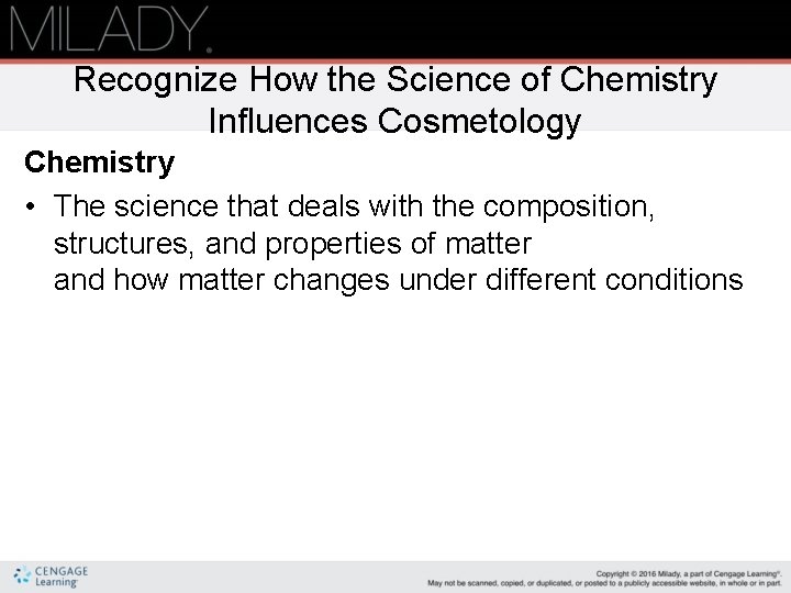 Recognize How the Science of Chemistry Influences Cosmetology Chemistry • The science that deals