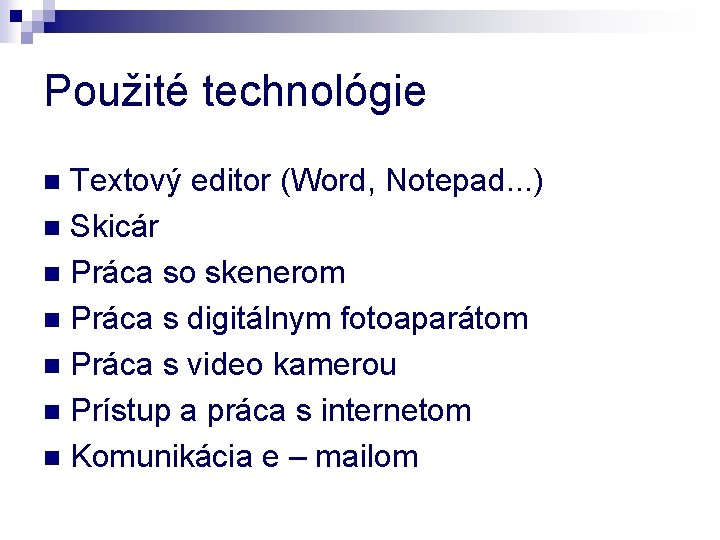 Použité technológie Textový editor (Word, Notepad. . . ) n Skicár n Práca so