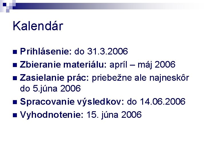 Kalendár Prihlásenie: do 31. 3. 2006 n Zbieranie materiálu: apríl – máj 2006 n