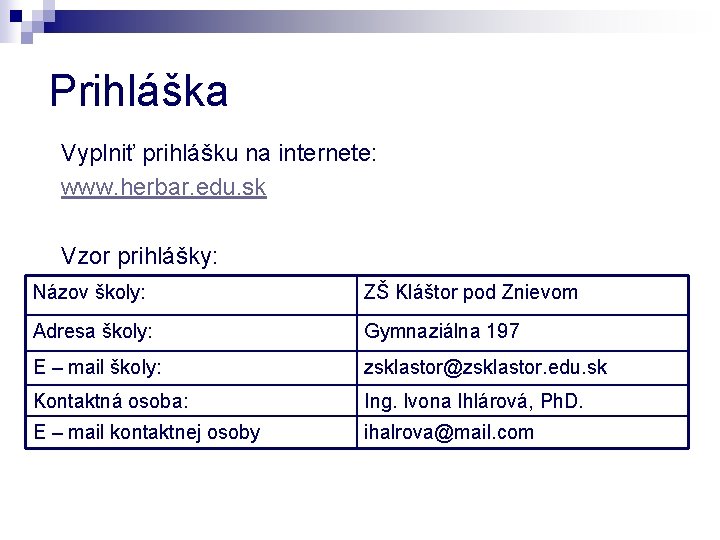 Prihláška Vyplniť prihlášku na internete: www. herbar. edu. sk Vzor prihlášky: Názov školy: ZŠ