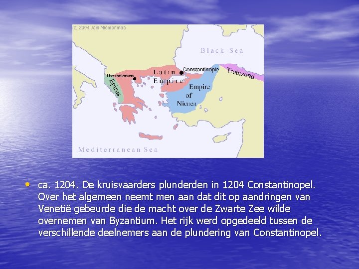  • ca. 1204. De kruisvaarders plunderden in 1204 Constantinopel. Over het algemeen neemt