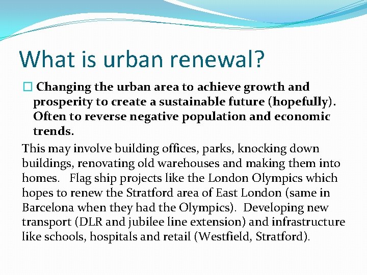 What is urban renewal? � Changing the urban area to achieve growth and prosperity