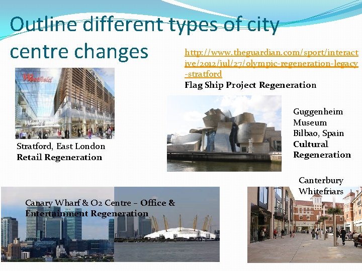 Outline different types of city centre changes http: //www. theguardian. com/sport/interact ive/2012/jul/27/olympic-regeneration-legacy -stratford Flag