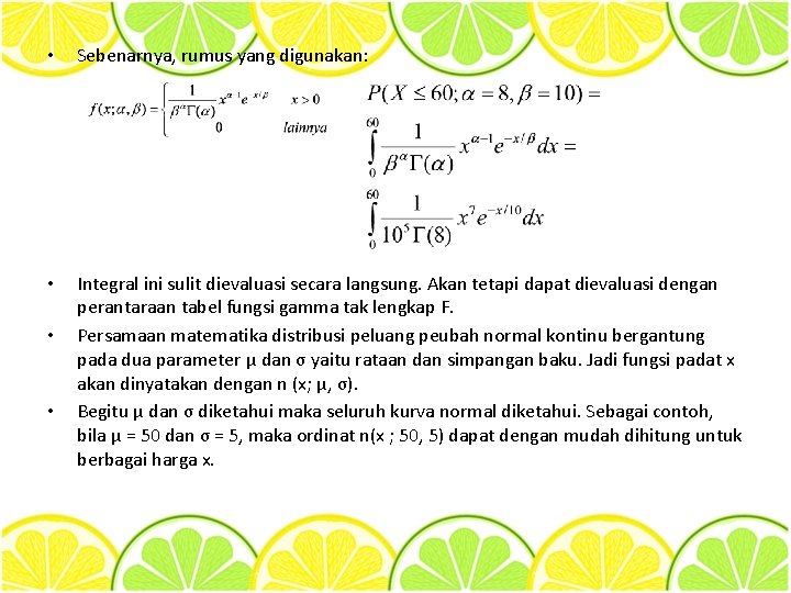  • Sebenarnya, rumus yang digunakan: • Integral ini sulit dievaluasi secara langsung. Akan