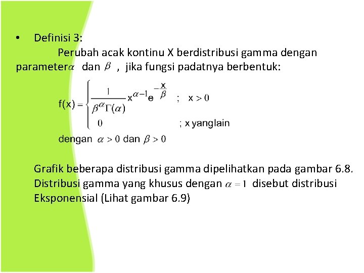 Definisi 3: Perubah acak kontinu X berdistribusi gamma dengan parameter dan , jika fungsi