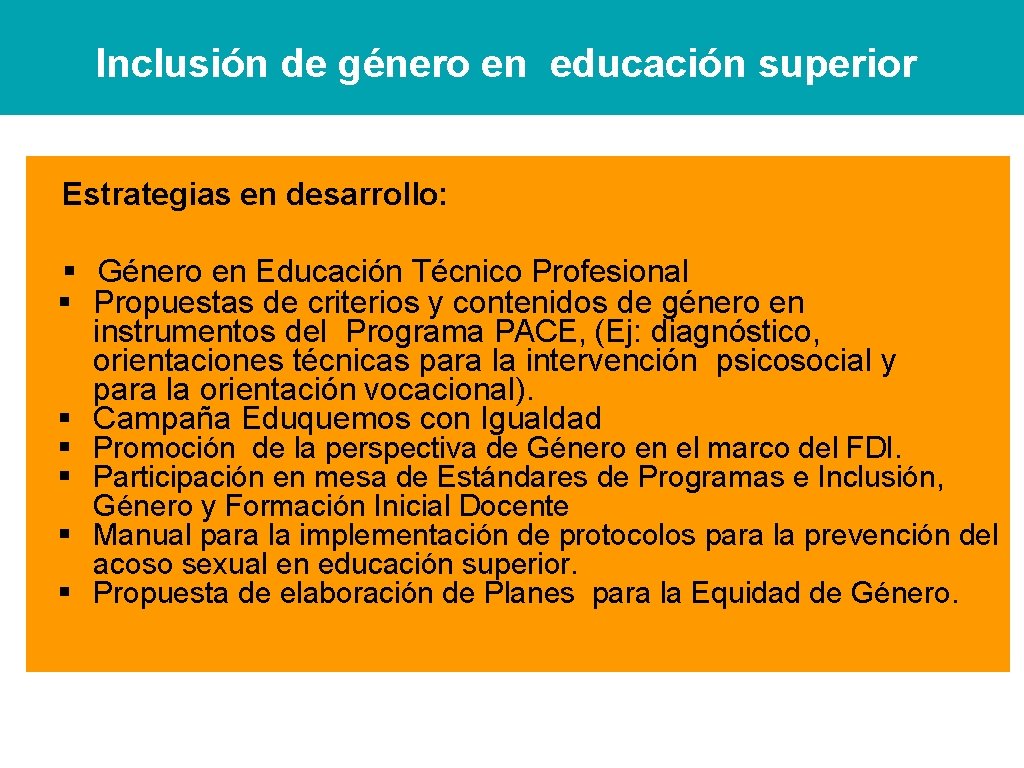 Inclusión de género en educación superior Estrategias en desarrollo: § Género en Educación Técnico