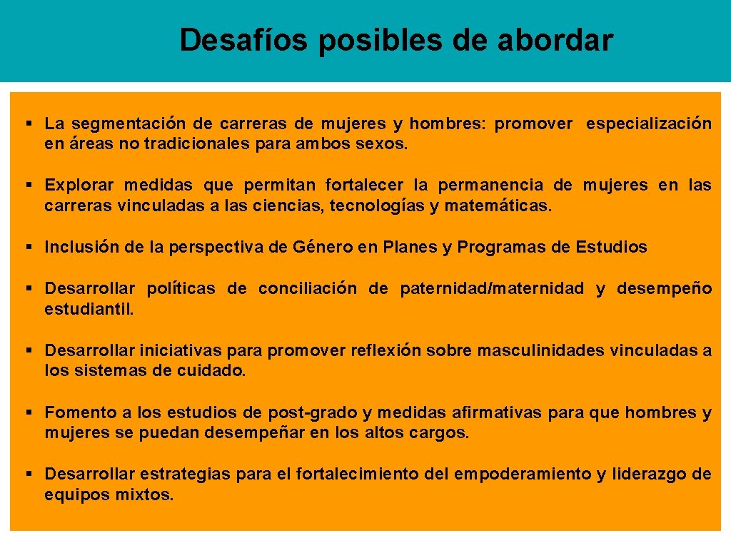 Desafíos posibles de abordar § La segmentación de carreras de mujeres y hombres: promover