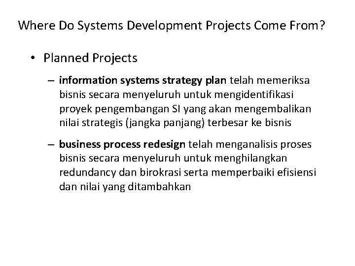 Where Do Systems Development Projects Come From? • Planned Projects – information systems strategy