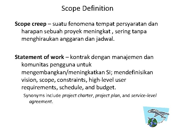 Scope Definition Scope creep – suatu fenomena tempat persyaratan dan harapan sebuah proyek meningkat